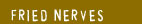 Fried Nerves